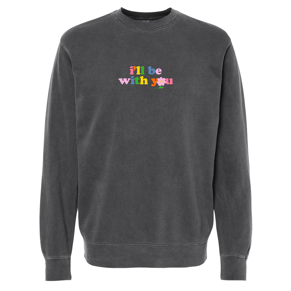 "I'll Be With You" Crewneck