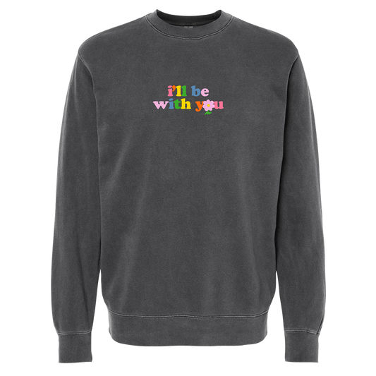 "I'll Be With You" Crewneck